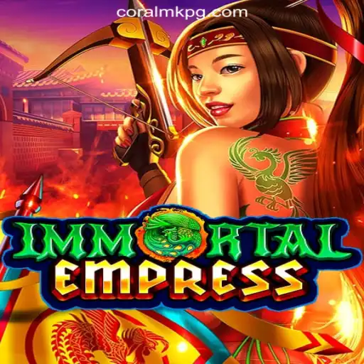 ImmortalEmpress: Unveiling the Legendary Slots Adventure with CORALMK.COM